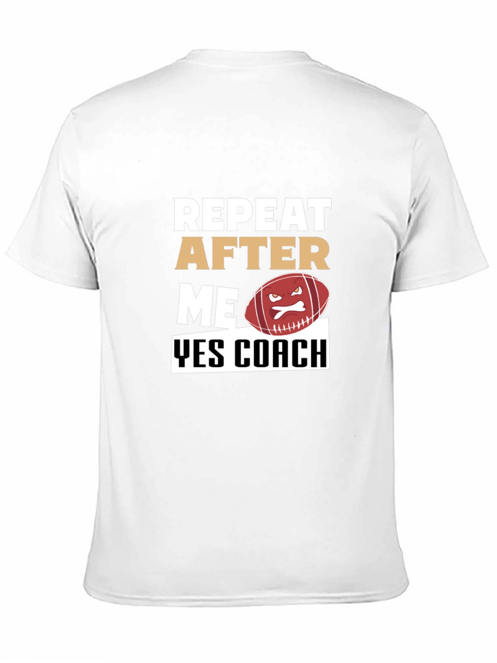 Funny Football Coach T-Shirt - Repeat After Me