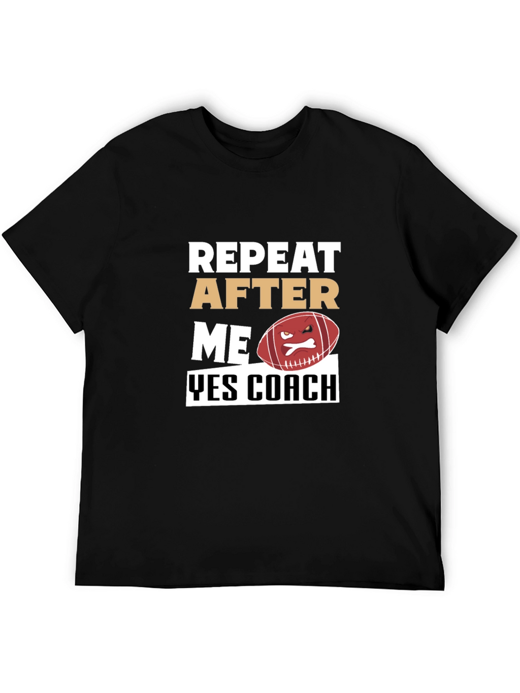 Funny Football Coach T-Shirt - Repeat After Me
