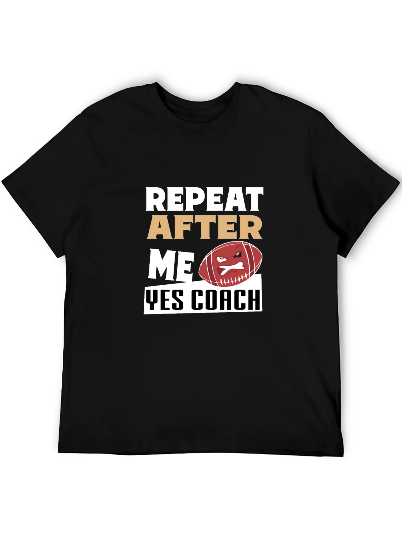 Funny Football Coach T-Shirt - Repeat After Me