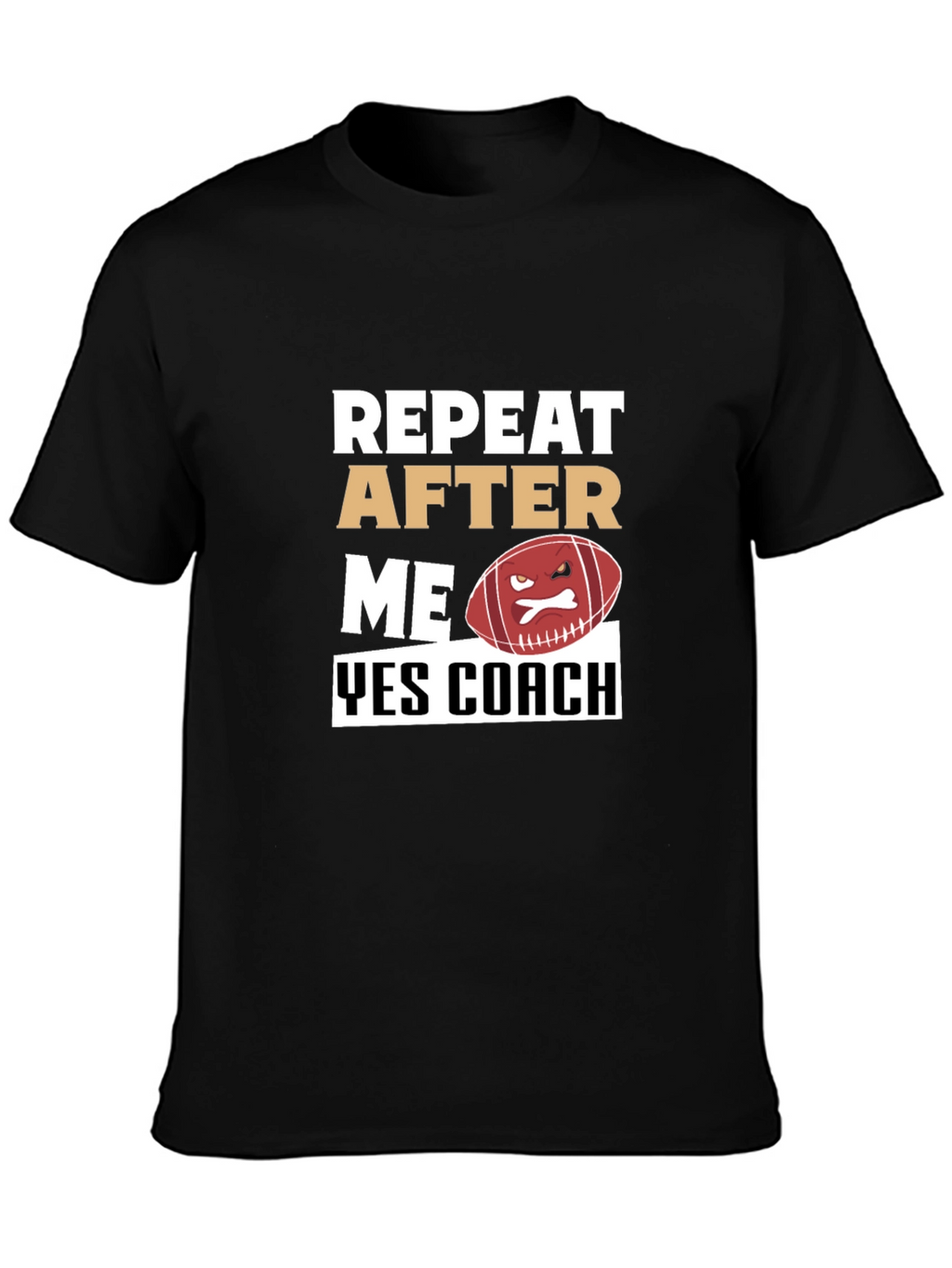 Funny Football Coach T-Shirt - Repeat After Me
