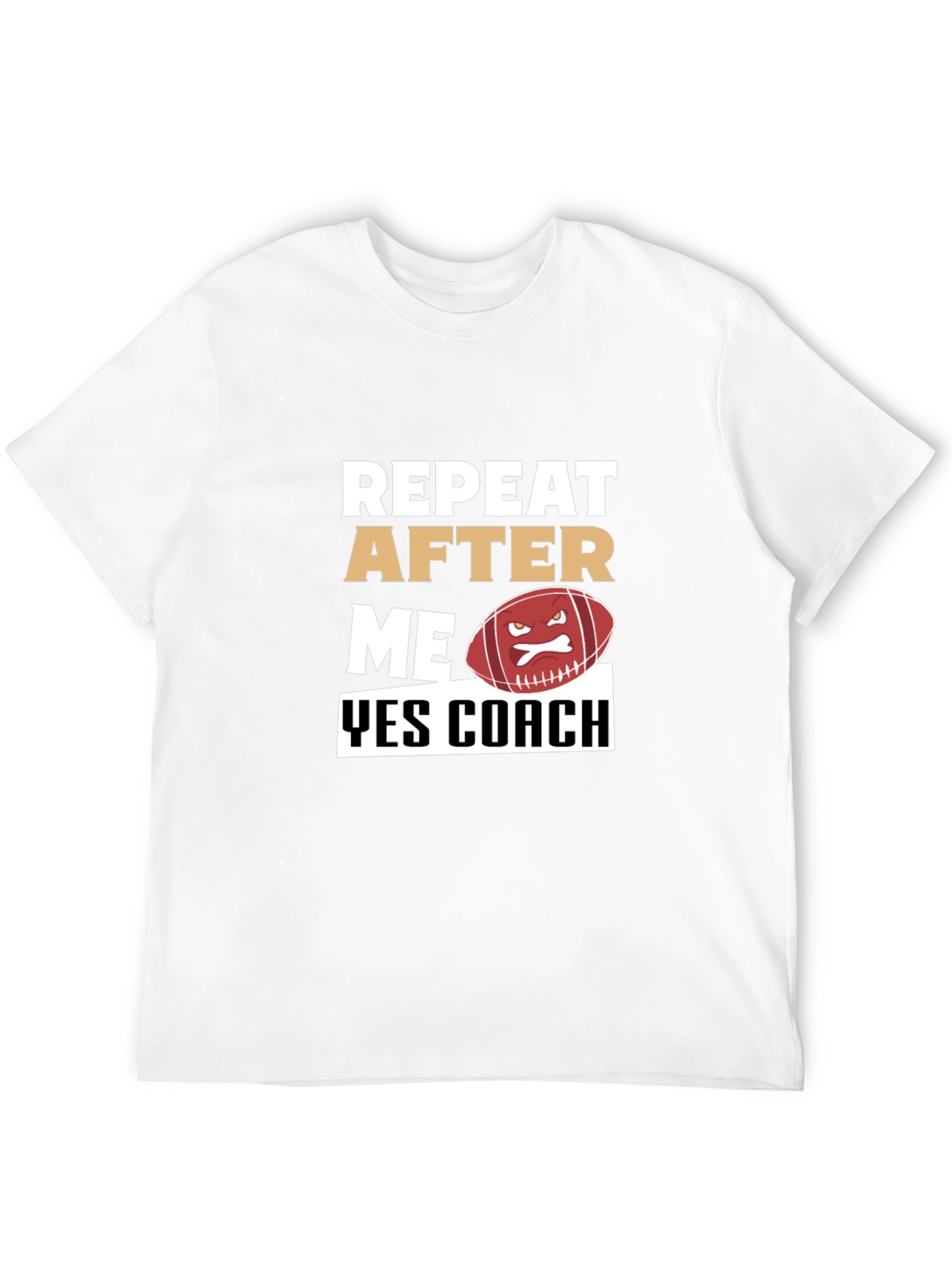 Funny Football Coach T-Shirt - Repeat After Me