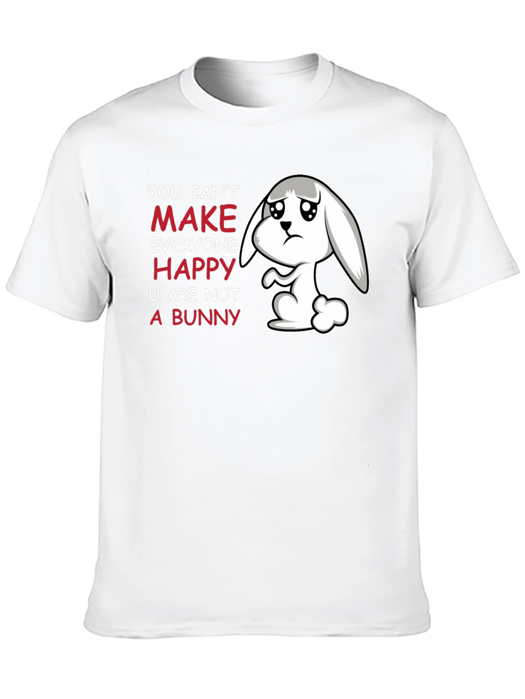 Sad Bunny T-Shirt - You Cant Make Everyone Happy