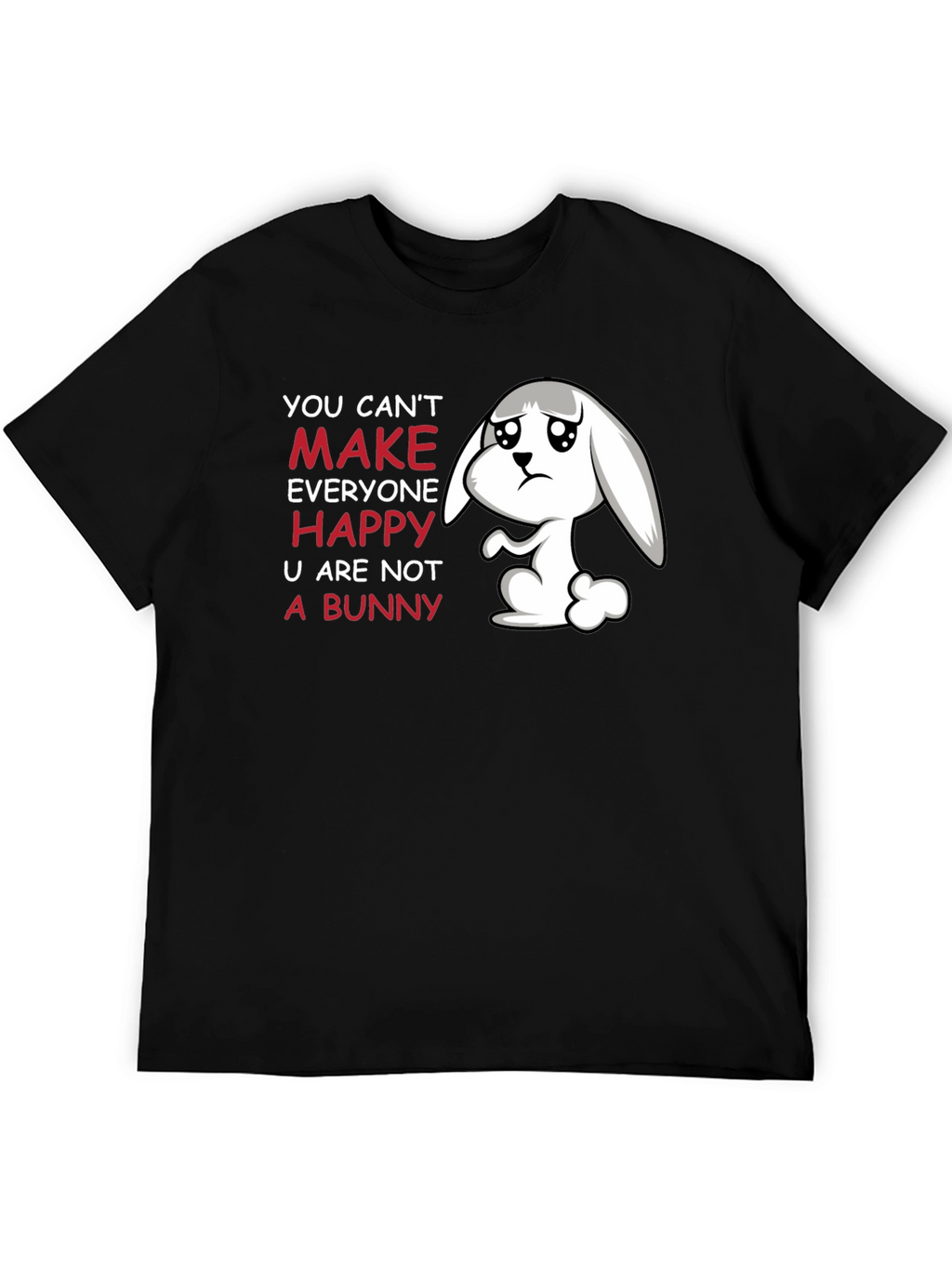 Sad Bunny T-Shirt - You Cant Make Everyone Happy