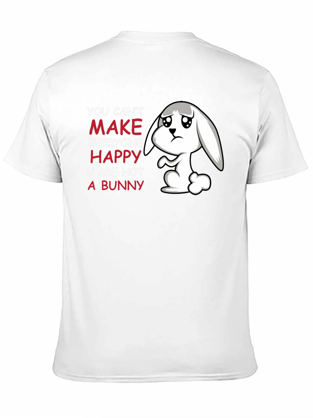 Sad Bunny T-Shirt - You Cant Make Everyone Happy