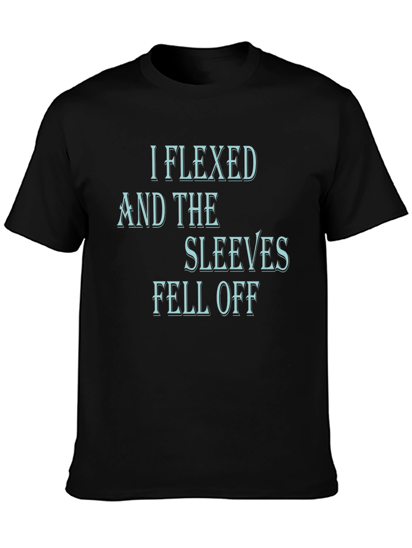 I Flexed and The Sleeves Fell Off Black T-Shirt