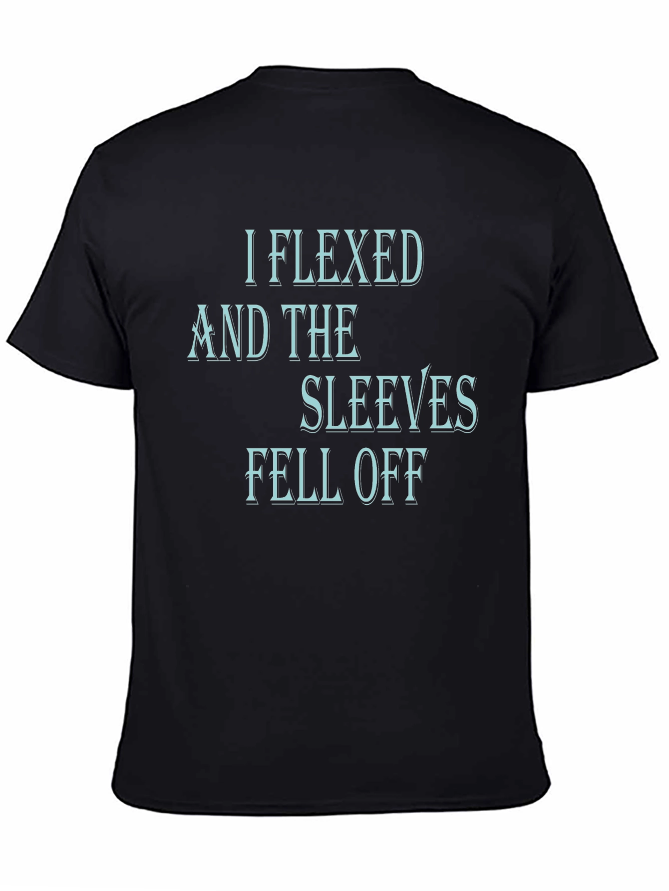 I Flexed and The Sleeves Fell Off Black T-Shirt