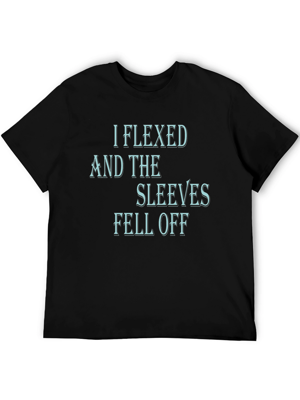 I Flexed and The Sleeves Fell Off Black T-Shirt