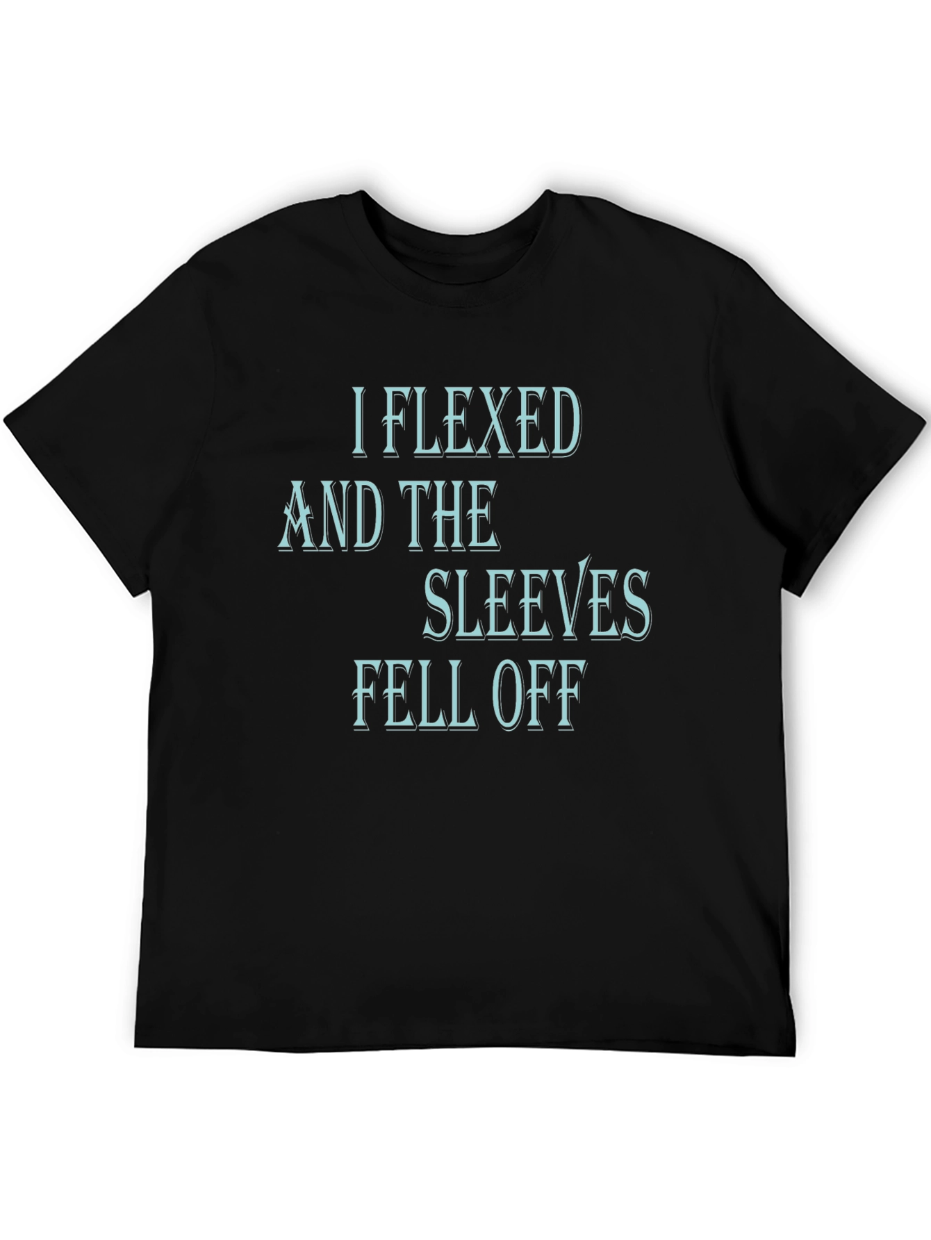 I Flexed and The Sleeves Fell Off Black T-Shirt