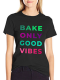 Bake Only Good Vibes T-Shirt