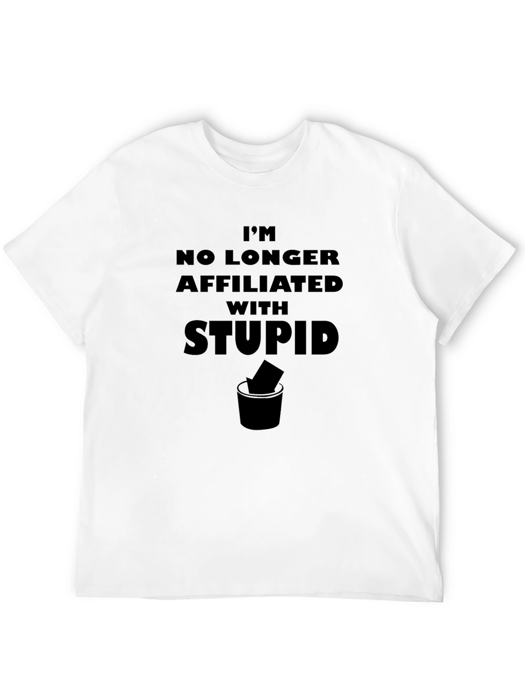 Im No Longer Affiliated with Stupid T-Shirt