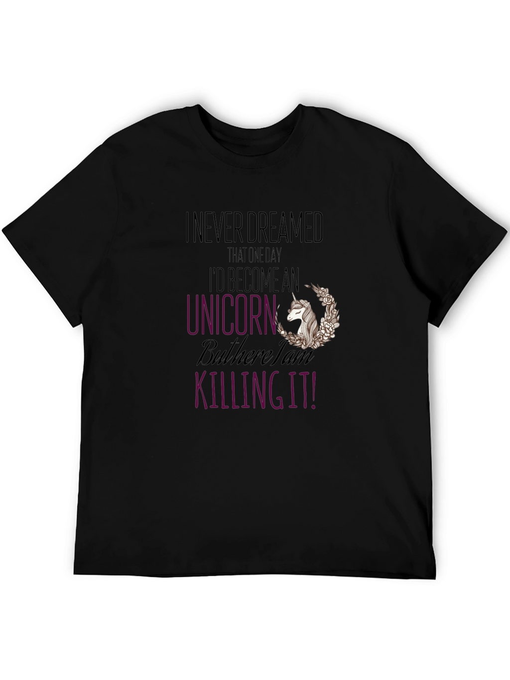 I Never Dreamed Unicorn Graphic T-Shirt