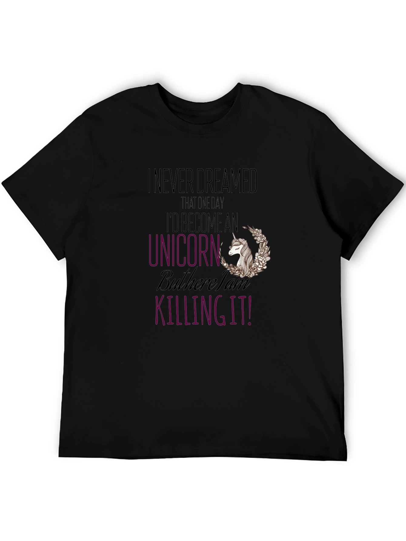 I Never Dreamed Unicorn Graphic T-Shirt
