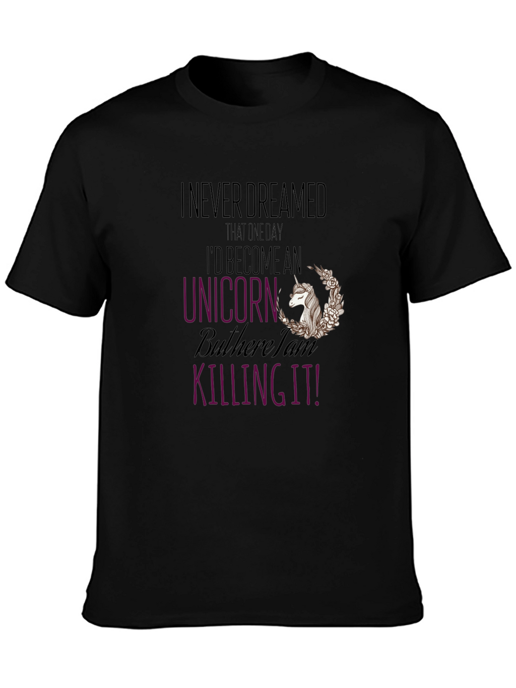 I Never Dreamed Unicorn Graphic T-Shirt