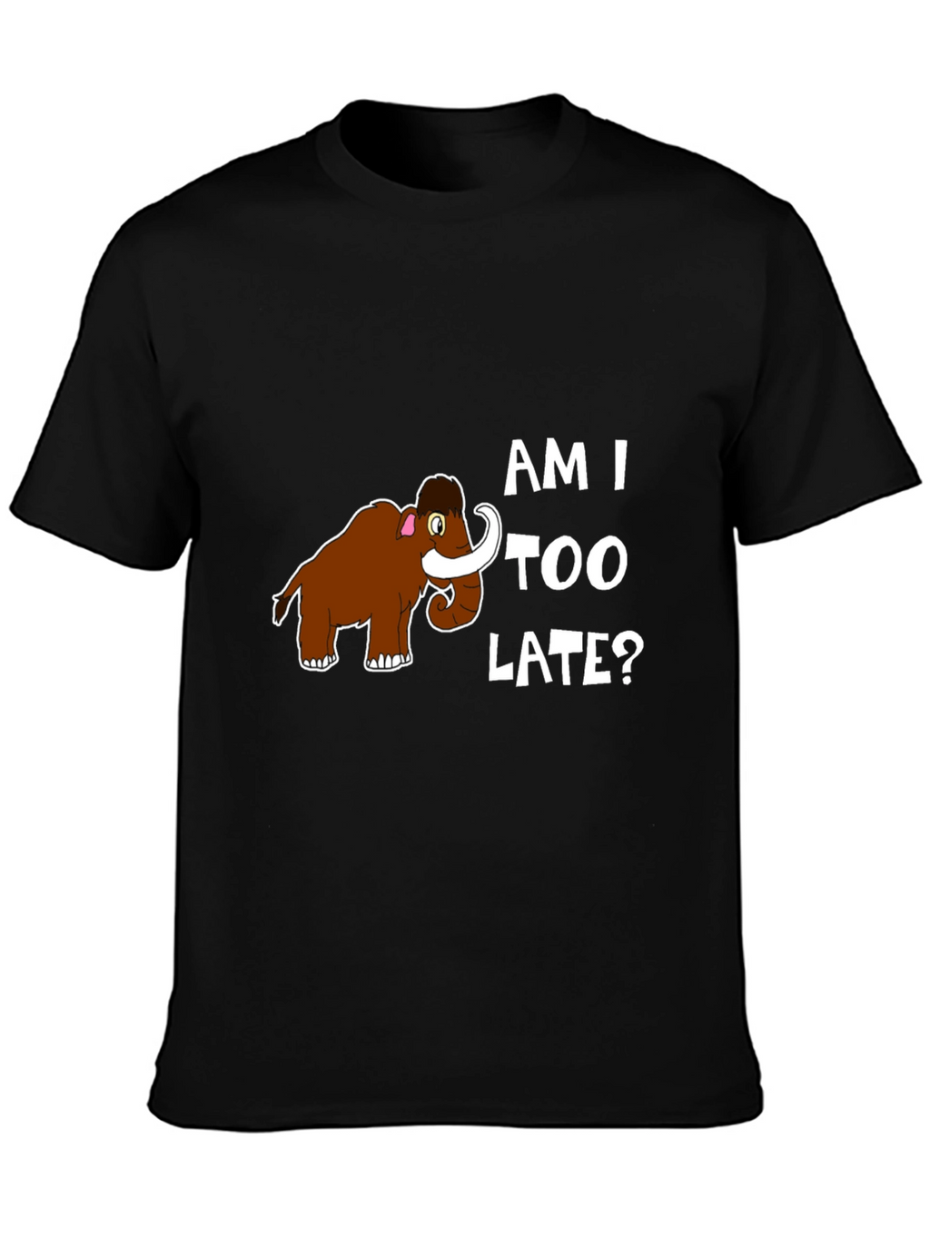Am I Too Late? Mammoth Graphic T-Shirt