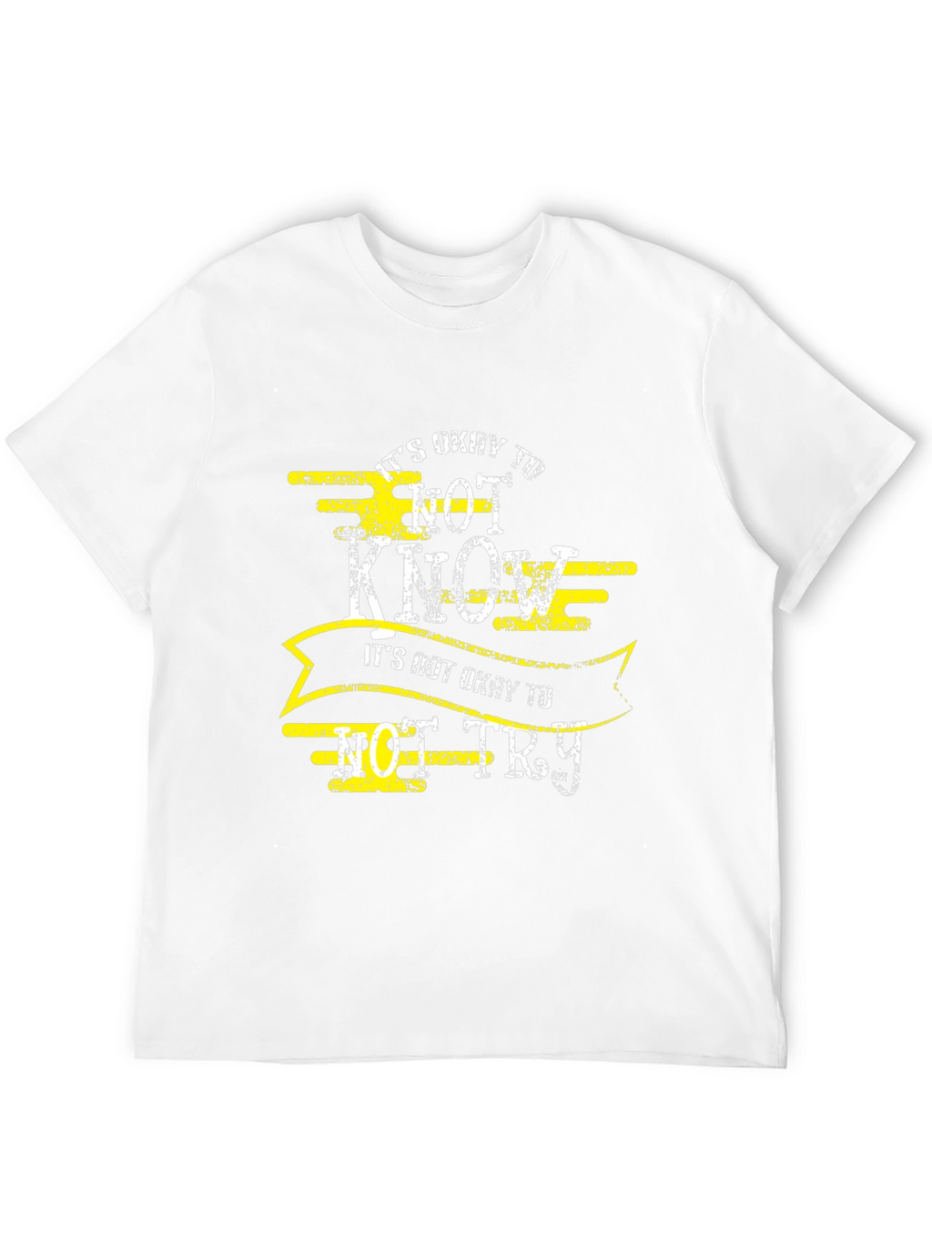 Its Okay to Not Know Mens Tee
