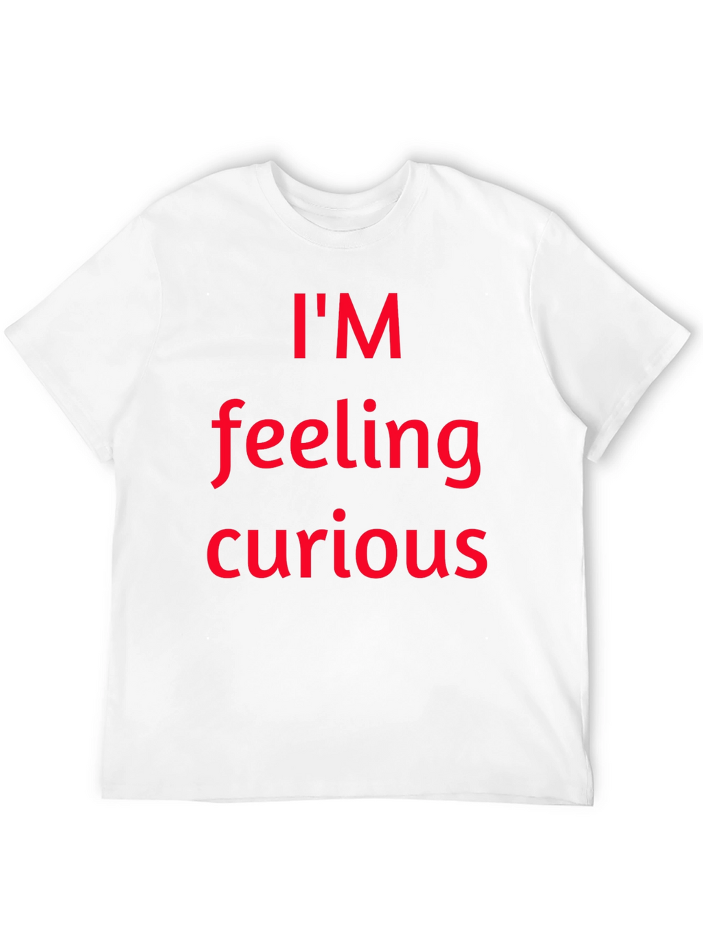 Im Feeling Curious Graphic T-Shirt
