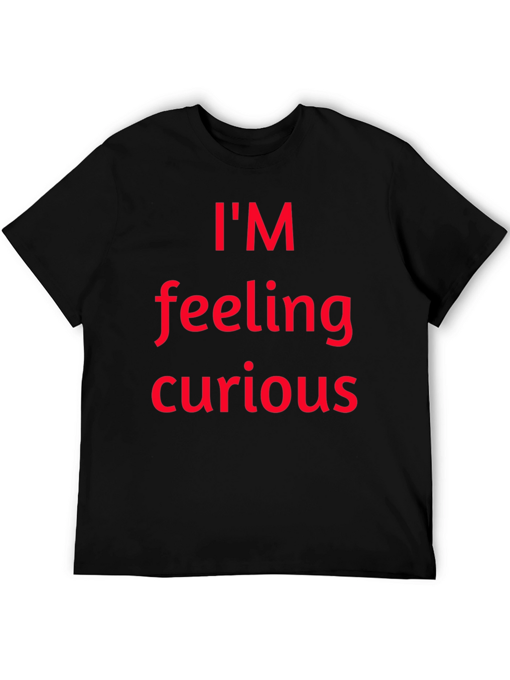 Im Feeling Curious Graphic T-Shirt