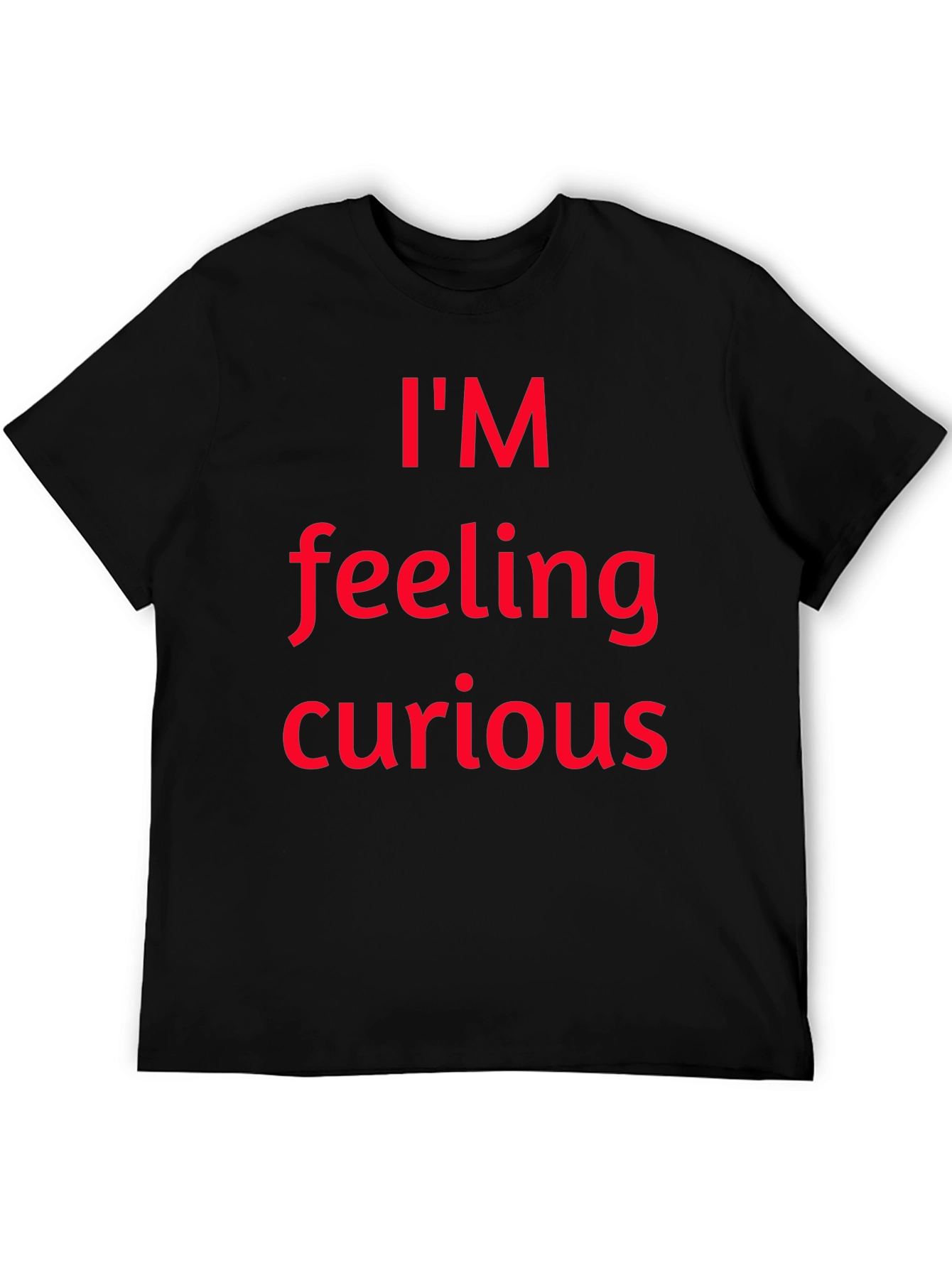 Im Feeling Curious Graphic T-Shirt