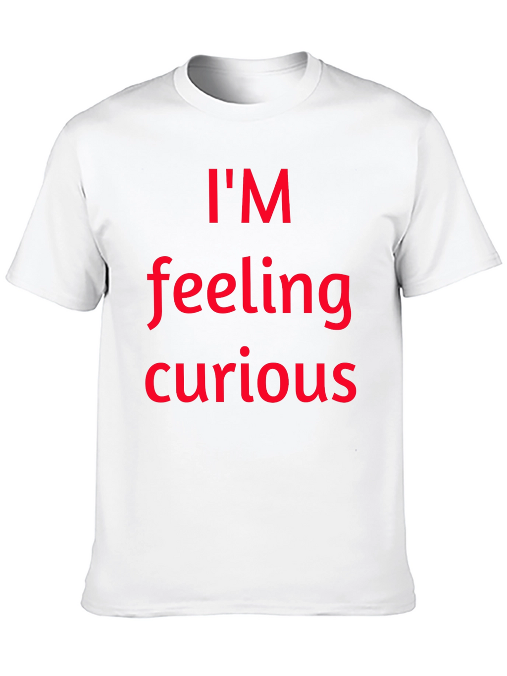 Im Feeling Curious Graphic T-Shirt