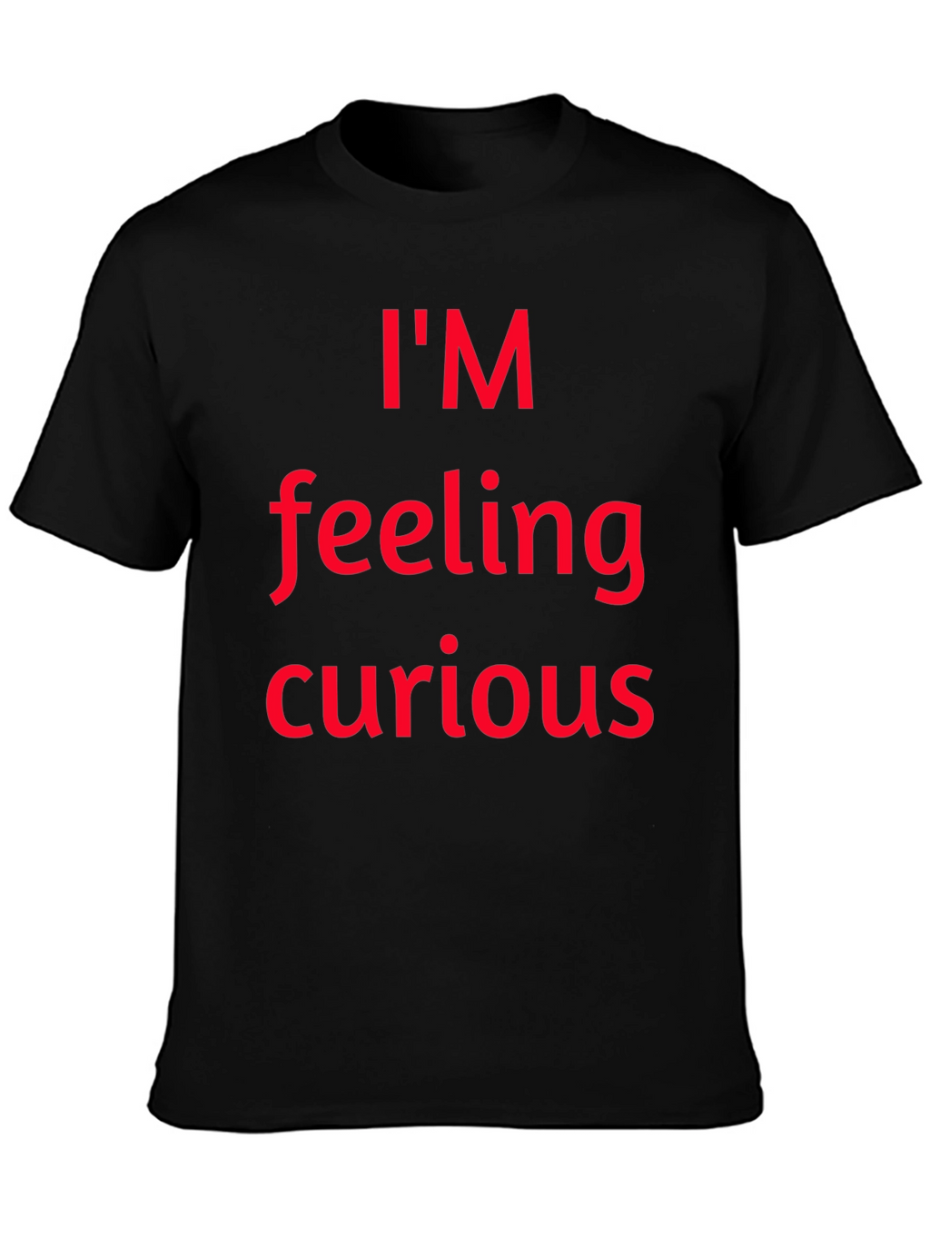 Im Feeling Curious Graphic T-Shirt