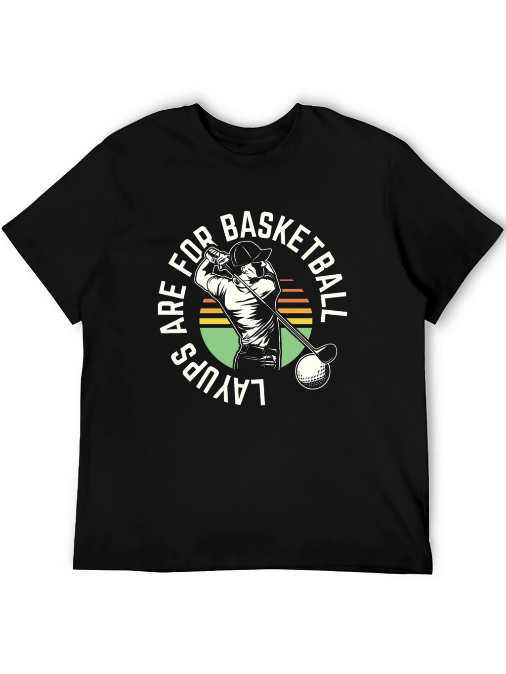Layups are for Basketball Golf T-Shirt