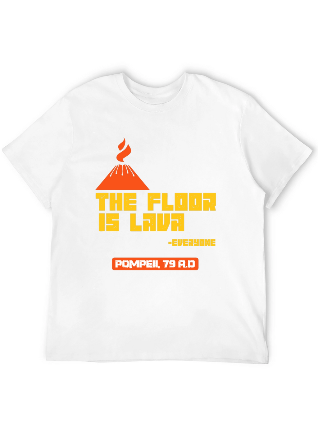 The Floor is Lava Pompeii T-Shirt