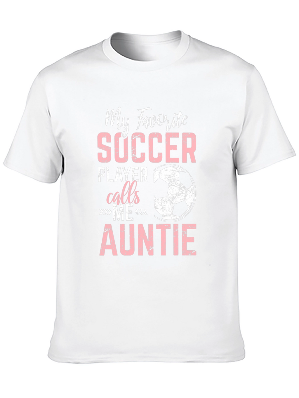 My Favorite Soccer Player Calls Me Auntie T-Shirt