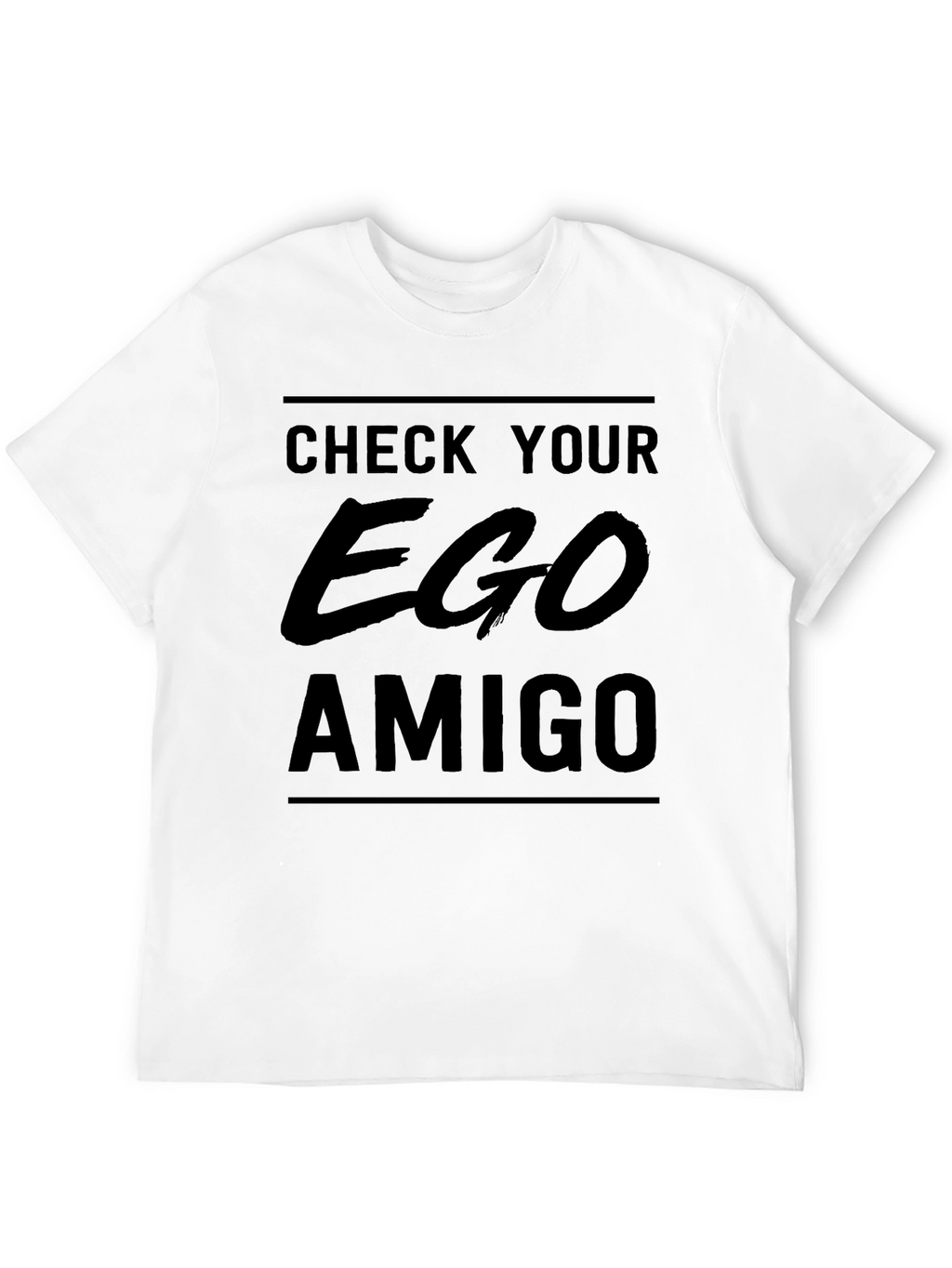 Check Your Ego Amigo T-Shirt