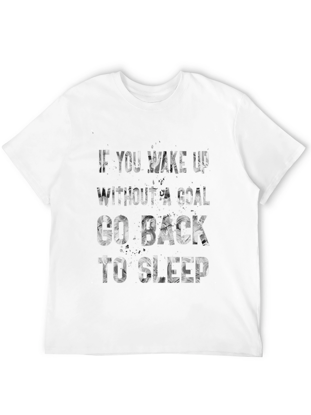 Motivational T-Shirt: If You Wake Up Without A Goal
