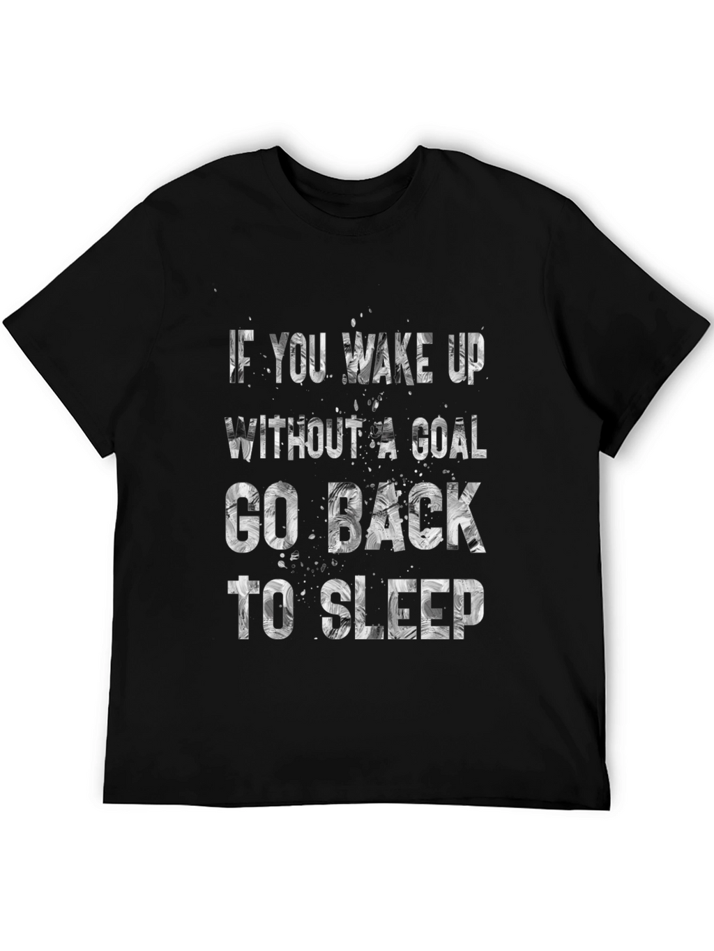 Motivational T-Shirt: If You Wake Up Without A Goal