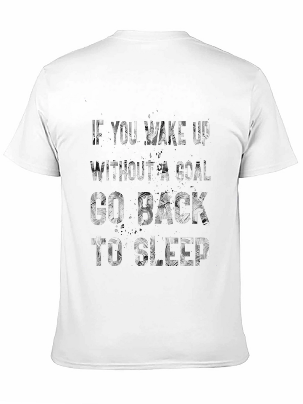 Motivational T-Shirt: If You Wake Up Without A Goal