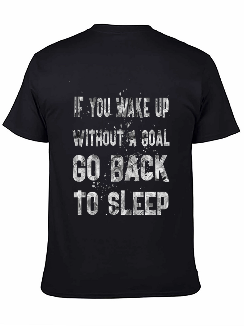 Motivational T-Shirt: If You Wake Up Without A Goal