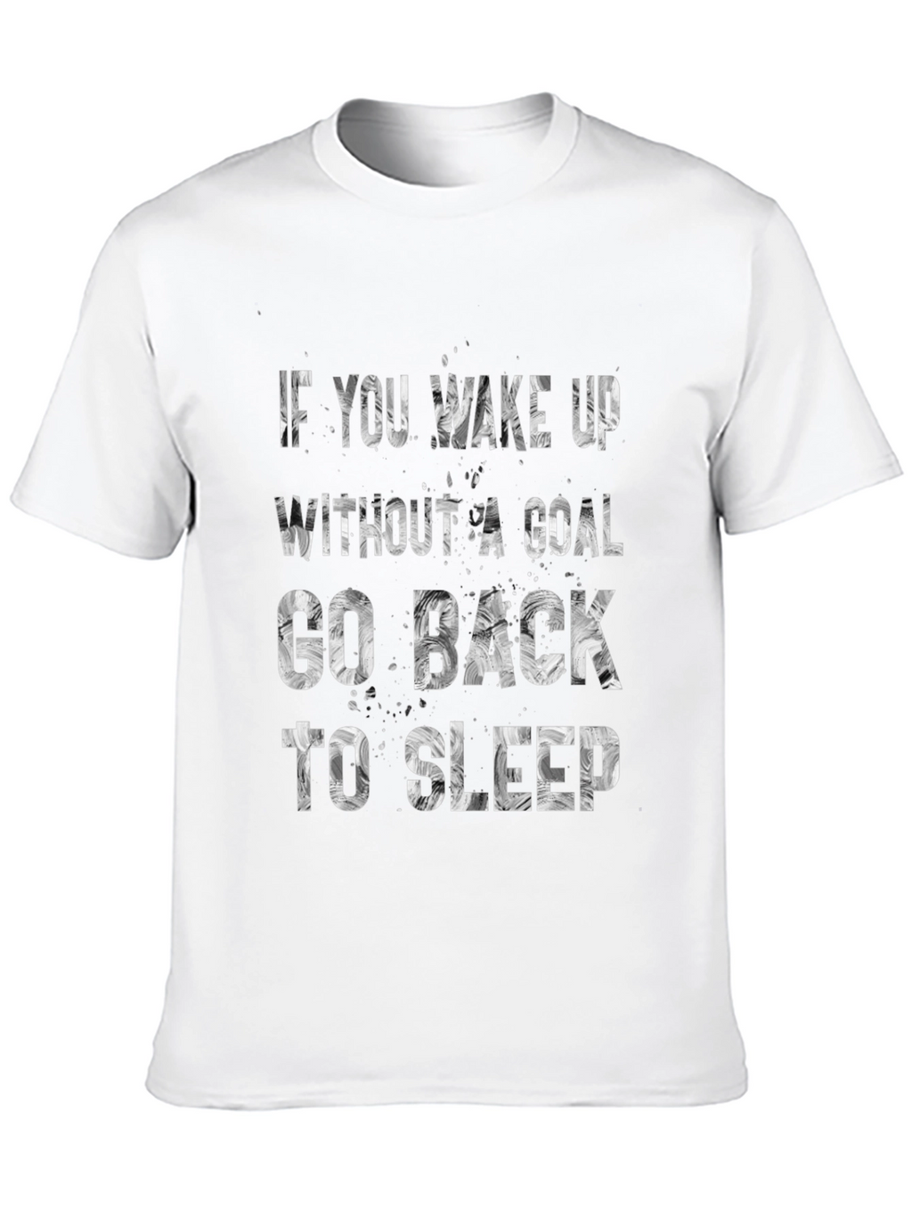 Motivational T-Shirt: If You Wake Up Without A Goal