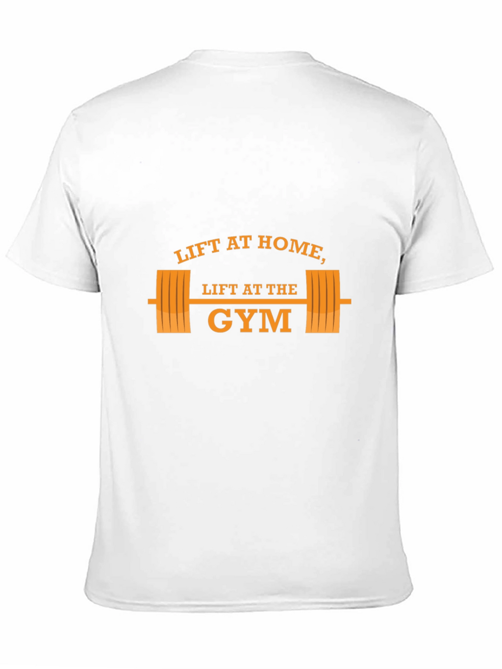 Lift at Home Lift at the Gym T-Shirt