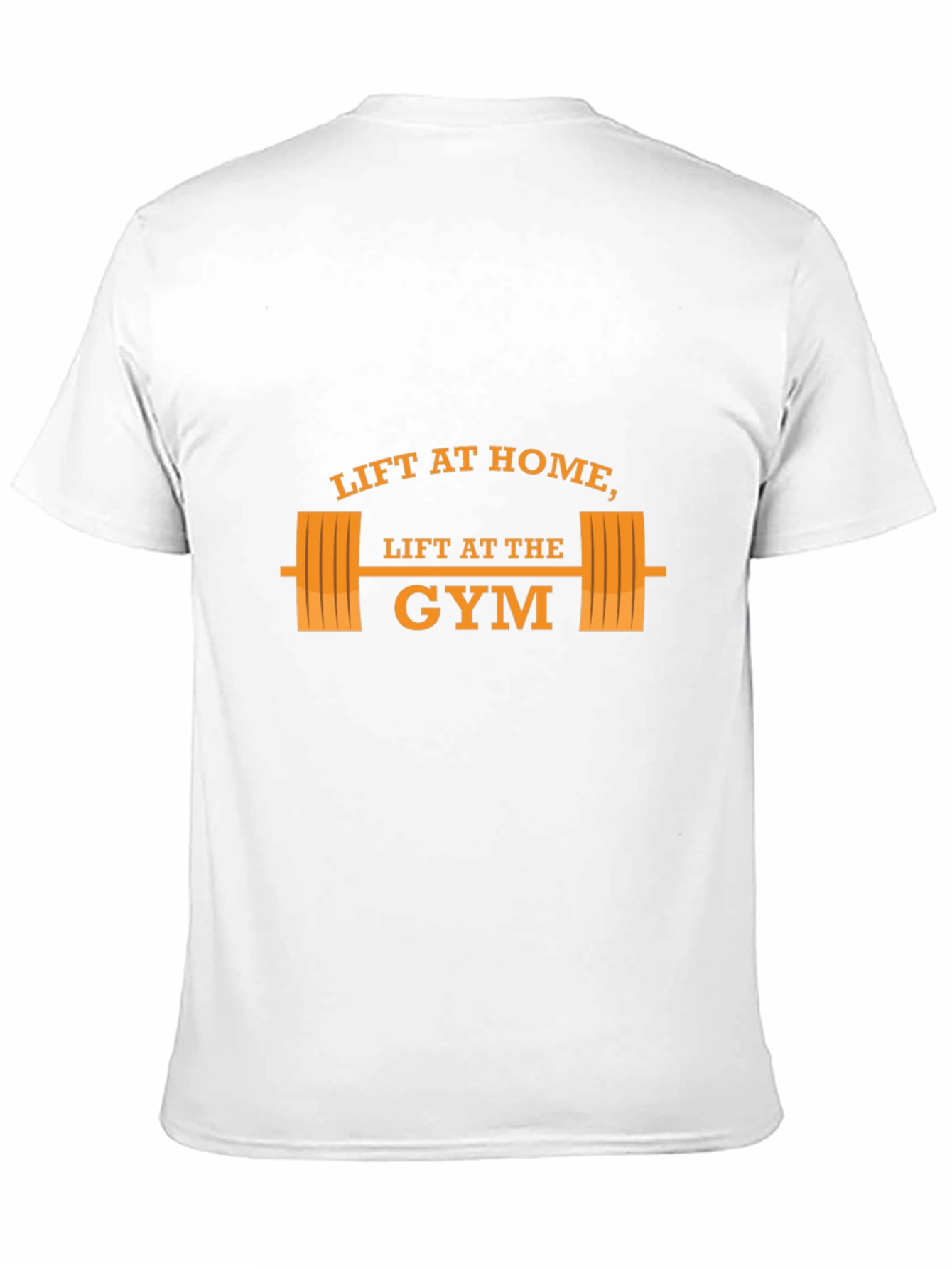 Lift at Home Lift at the Gym T-Shirt