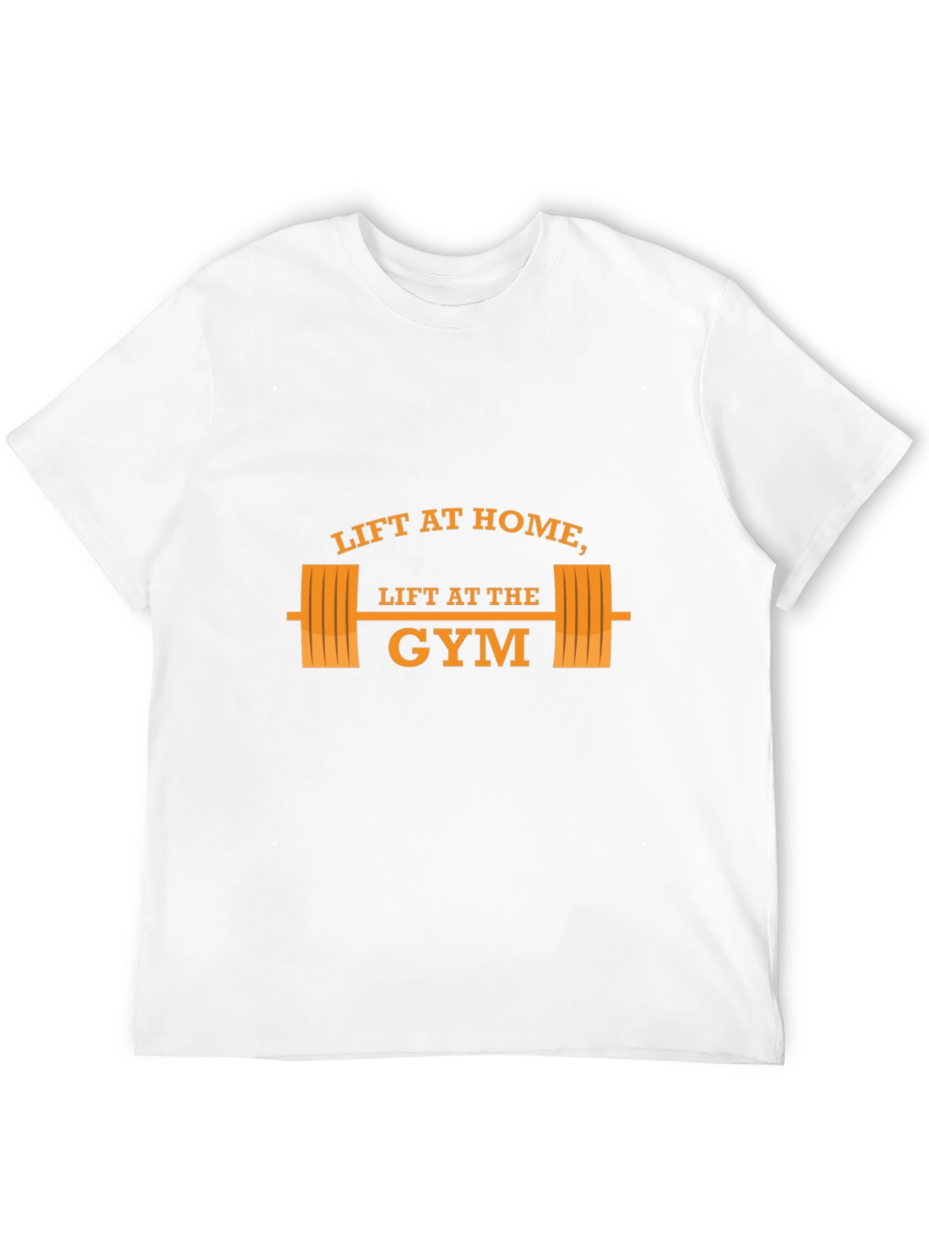 Lift at Home Lift at the Gym T-Shirt