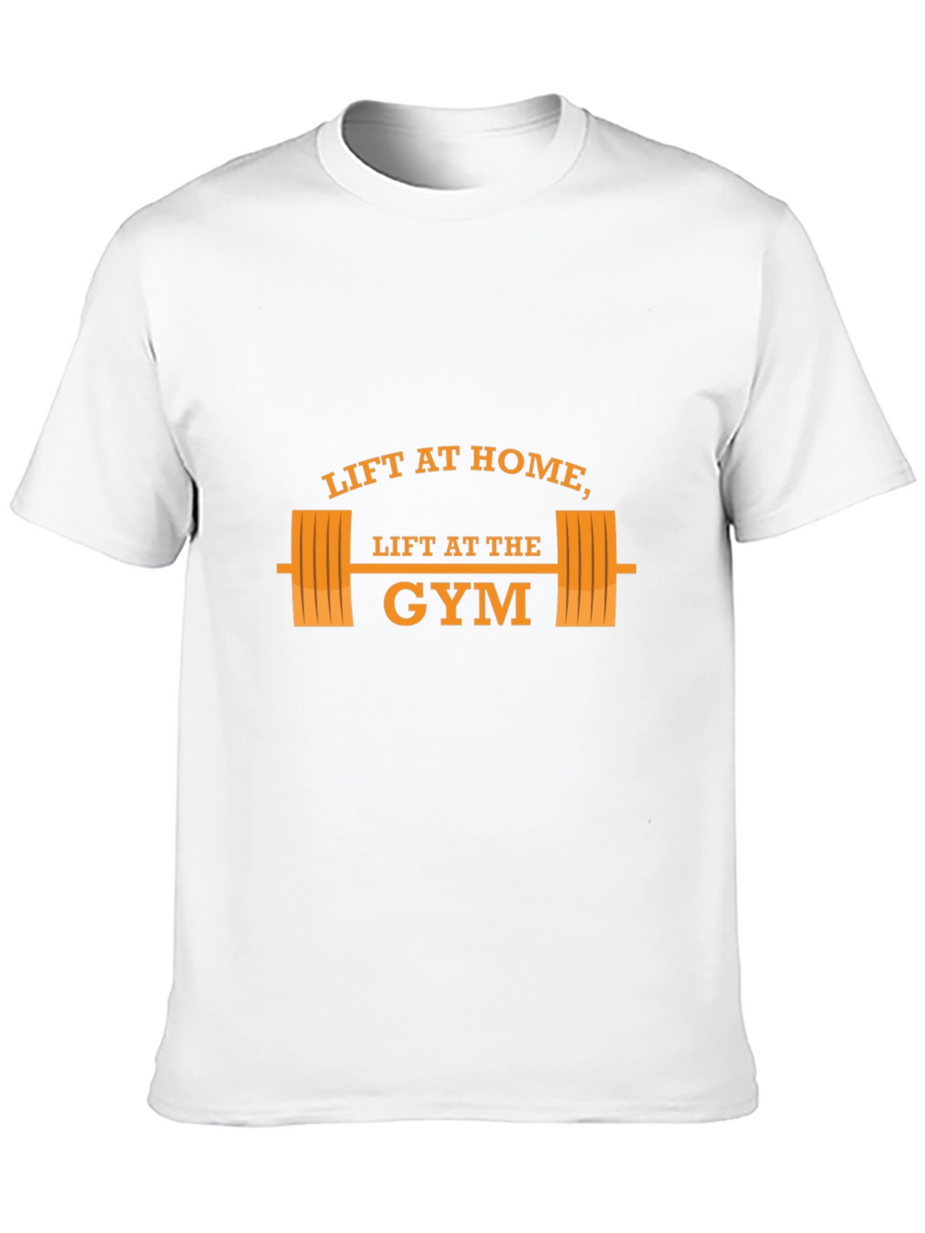 Lift at Home Lift at the Gym T-Shirt