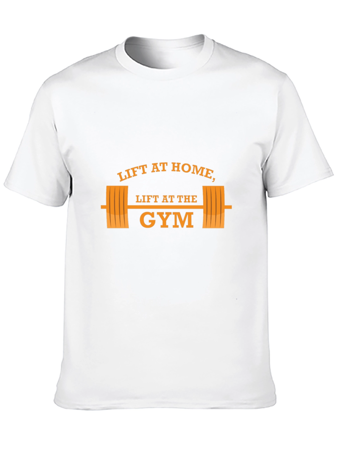 Lift at Home Lift at the Gym T-Shirt