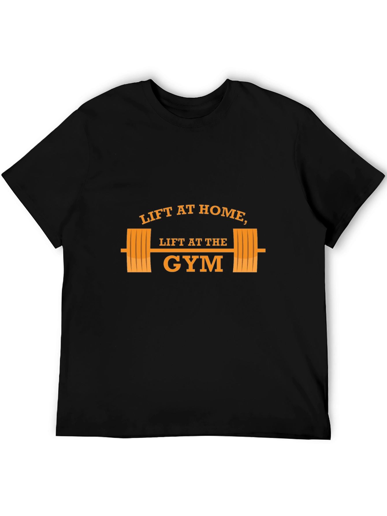 Lift at Home Lift at the Gym T-Shirt