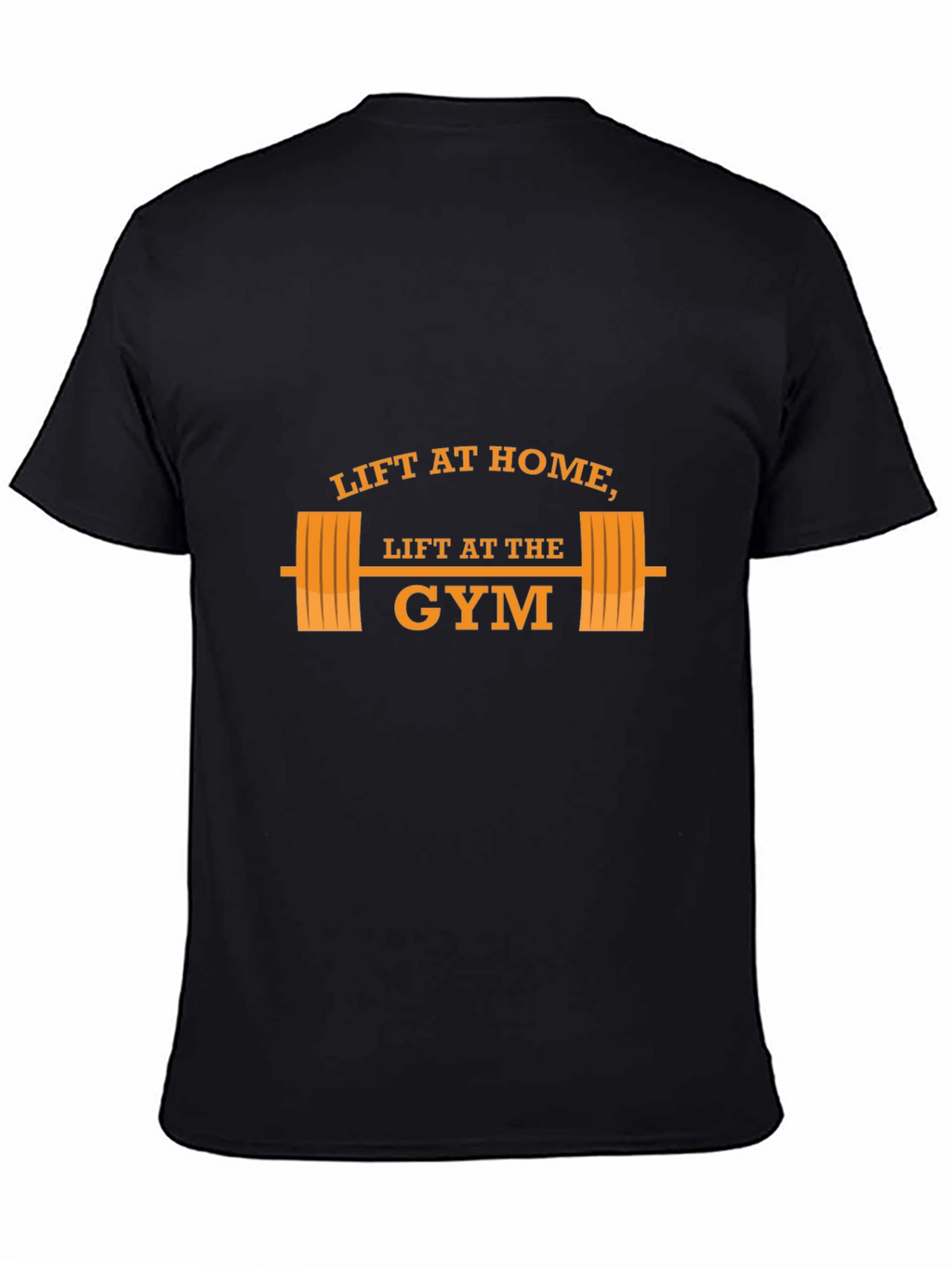 Lift at Home Lift at the Gym T-Shirt