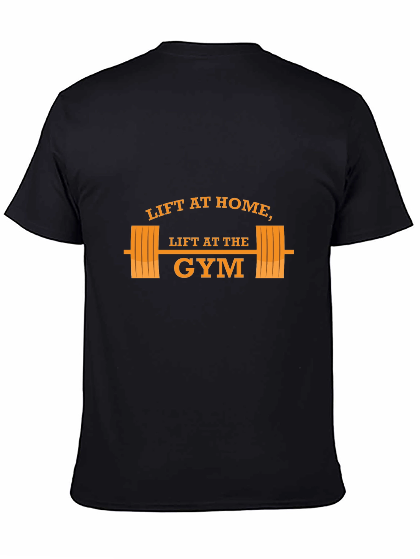 Lift at Home Lift at the Gym T-Shirt