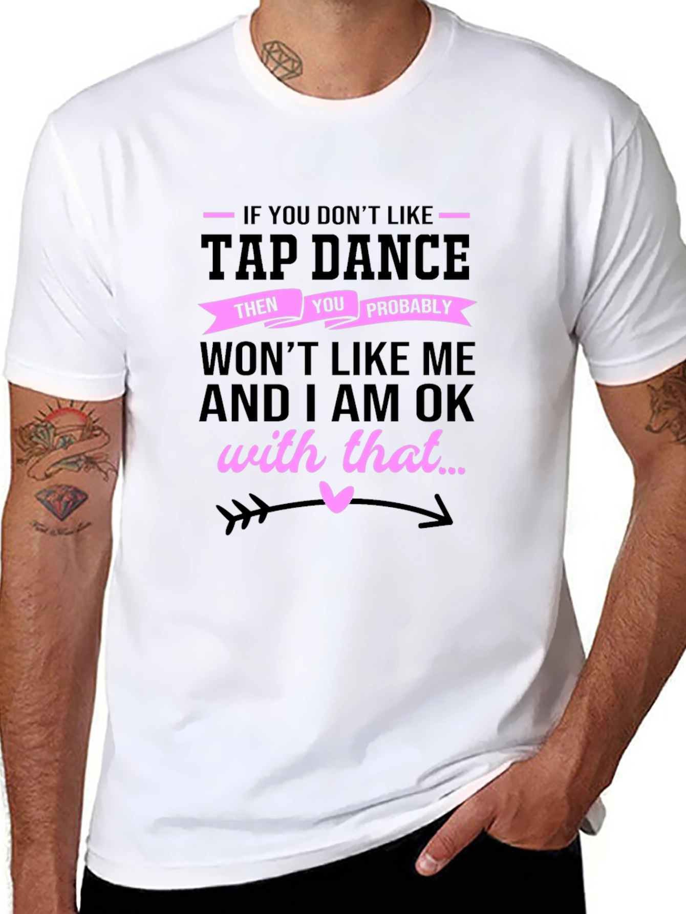 Tap Dance T-Shirt - If You Dont Like Thats Ok!