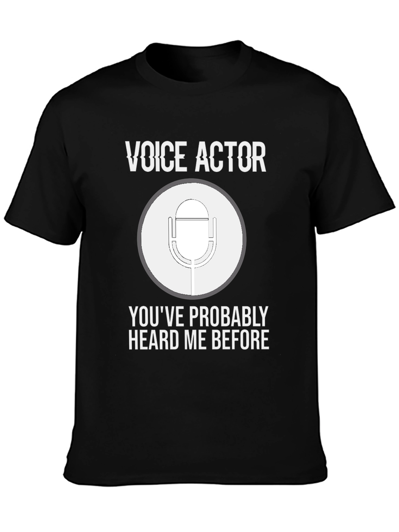 Voice Actor T-Shirt: Youve Probably Heard Me Before