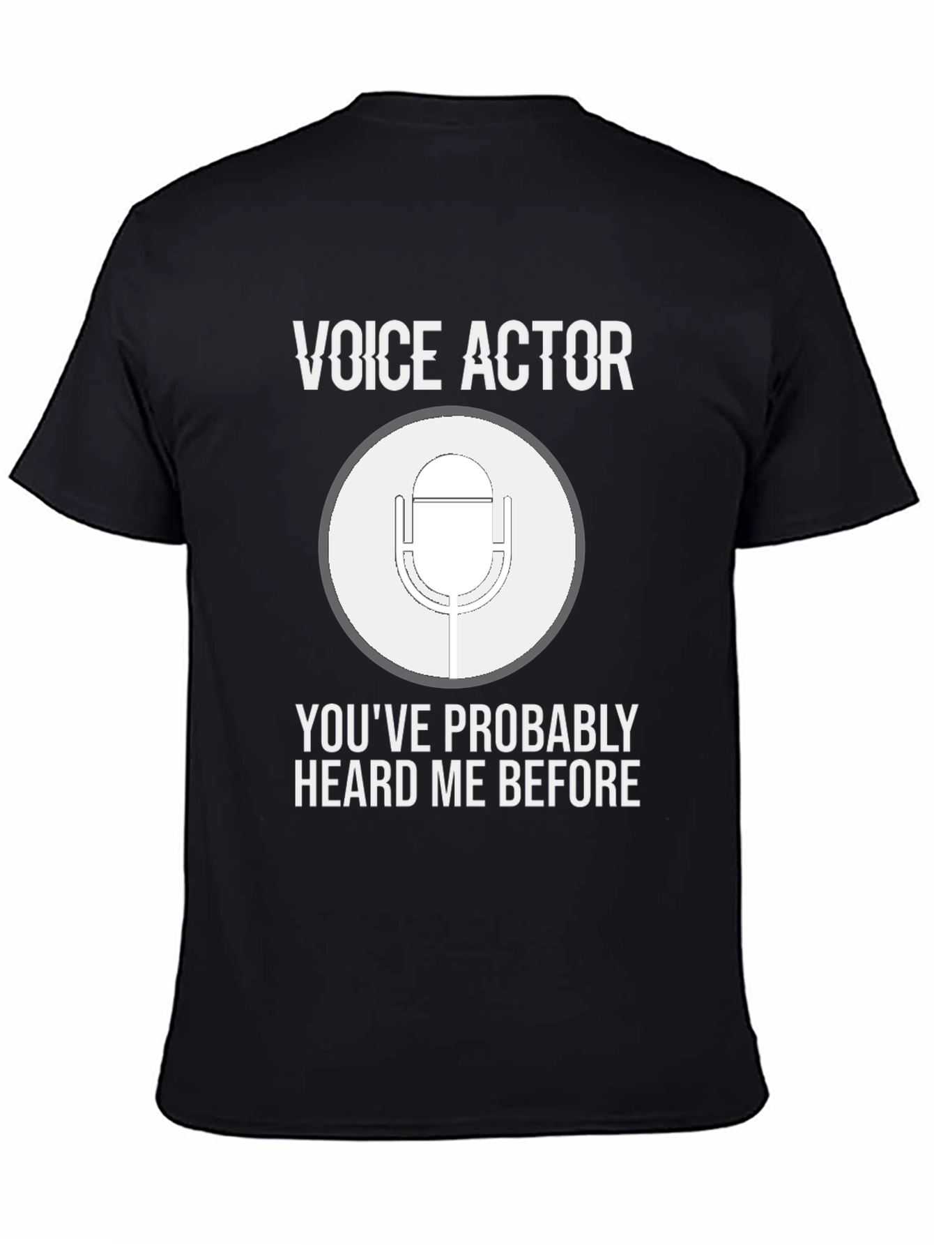 Voice Actor T-Shirt: Youve Probably Heard Me Before