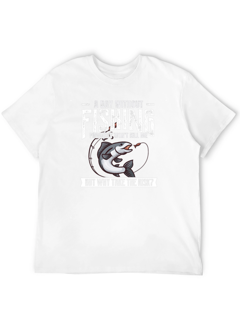 Funny Fishing T-Shirt - A Day Without Fishing