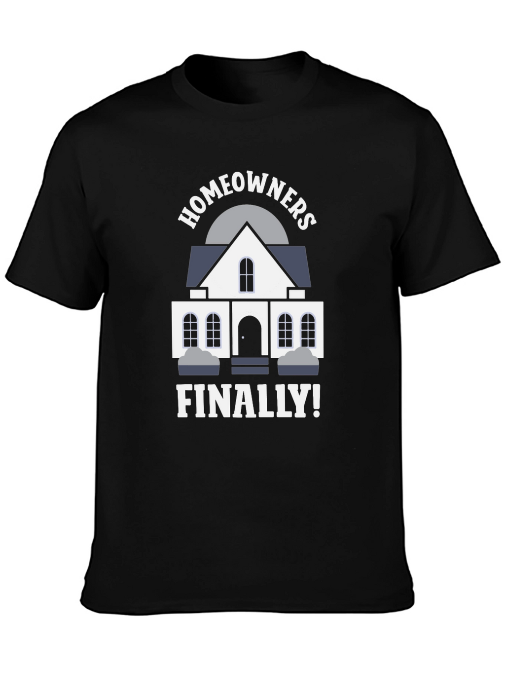 Homeowners Finally T-Shirt | New Homeowner Gift