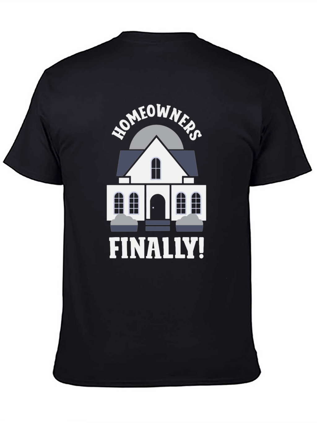Homeowners Finally T-Shirt | New Homeowner Gift