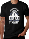 Homeowners Finally T-Shirt | New Homeowner Gift