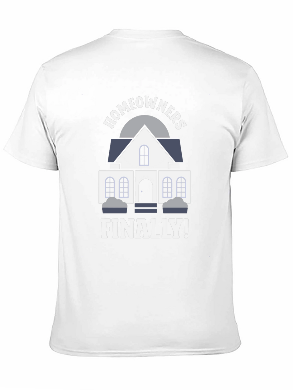 Homeowners Finally T-Shirt | New Homeowner Gift