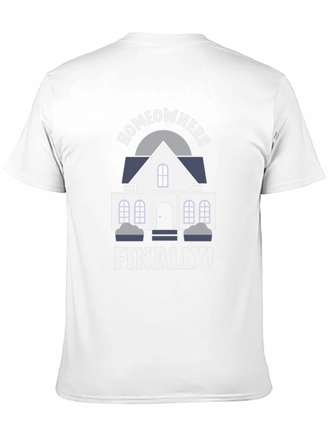 Homeowners Finally T-Shirt | New Homeowner Gift
